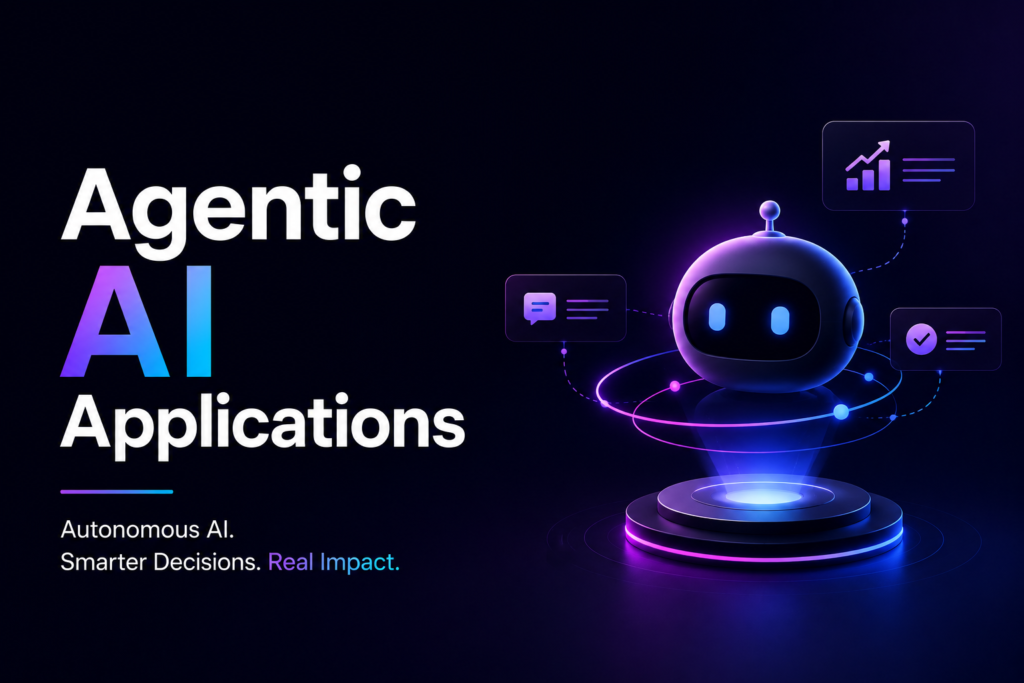 Agentic AI Applications: Real-World Use Cases Agentic AI Applications